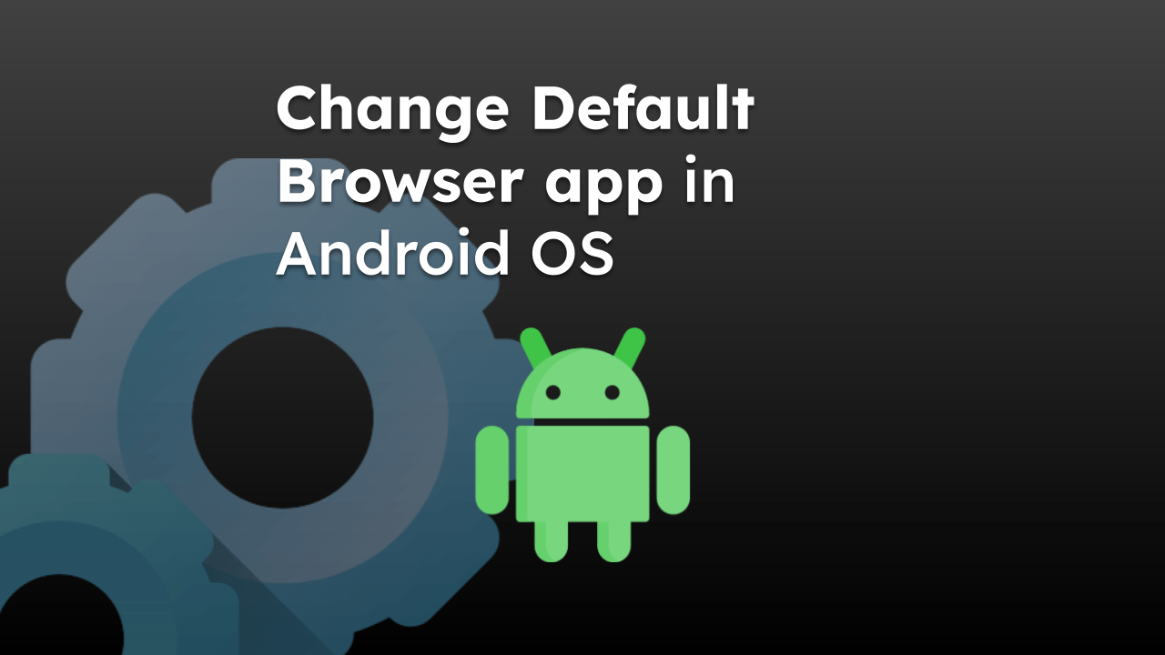 如何在Android操作系统上更改默认浏览器应用程序 如何在Android操作系统上更改默认浏览器应用程序