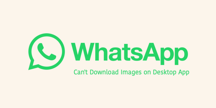 如何修复WhatsApp桌面无法下载图像 如何修复WhatsApp桌面无法下载图像